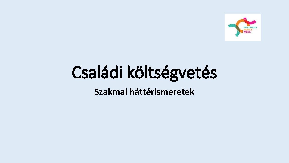 Családi költségvetés Szakmai háttérismeretek 