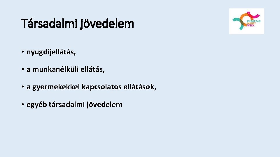 Társadalmi jövedelem • nyugdíjellátás, • a munkanélküli ellátás, • a gyermekekkel kapcsolatos ellátások, •