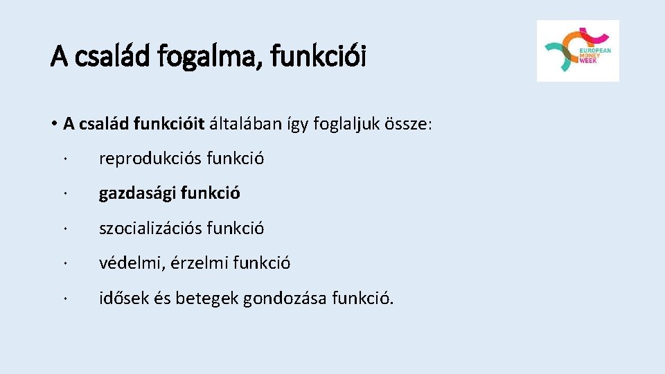 A család fogalma, funkciói • A család funkcióit általában így foglaljuk össze: · reprodukciós