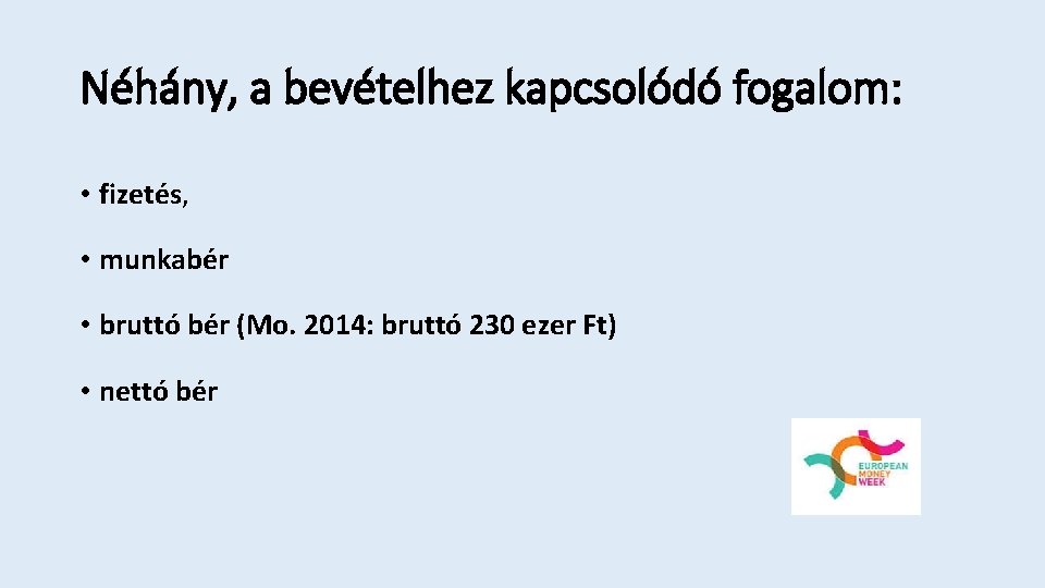 Néhány, a bevételhez kapcsolódó fogalom: • fizetés, • munkabér • bruttó bér (Mo. 2014: