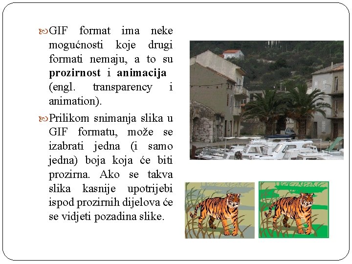 GIF format ima neke mogućnosti koje drugi formati nemaju, a to su prozirnost