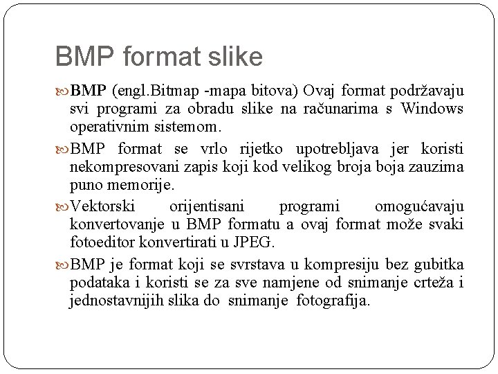 BMP format slike BMP (engl. Bitmap -mapa bitova) Ovaj format podržavaju svi programi za