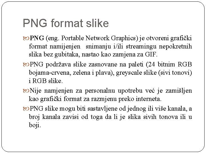 PNG format slike PNG (eng. Portable Network Graphics) je otvoreni grafički format namijenjen snimanju