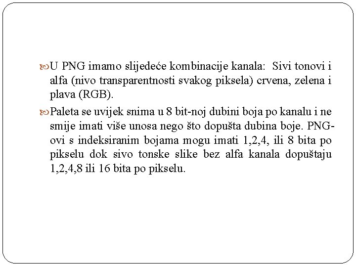  U PNG imamo slijedeće kombinacije kanala: Sivi tonovi i alfa (nivo transparentnosti svakog