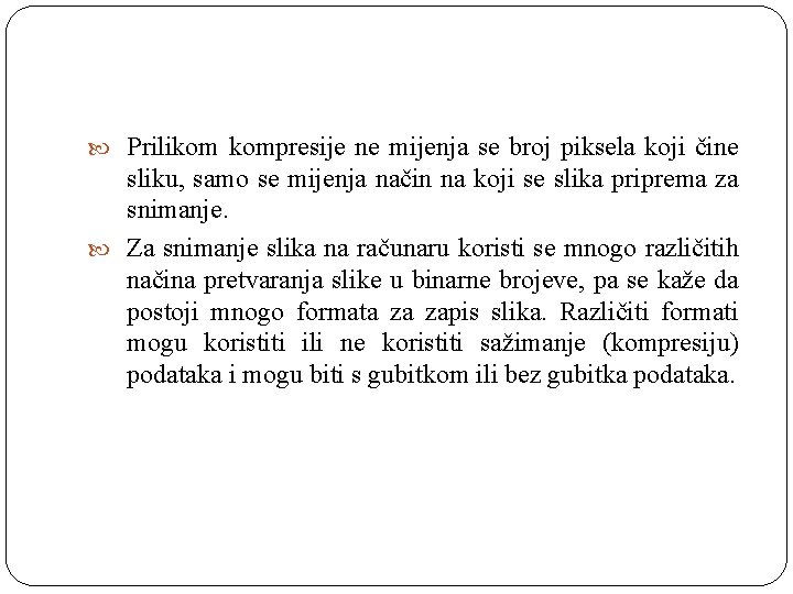  Prilikom kompresije ne mijenja se broj piksela koji čine sliku, samo se mijenja