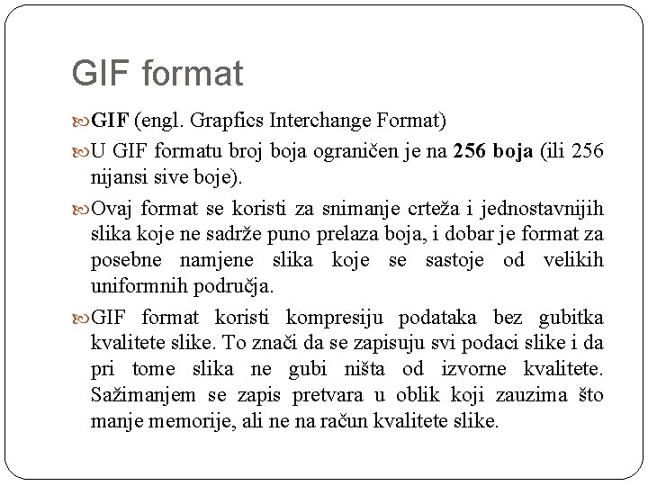 GIF format GIF (engl. Grapfics Interchange Format) U GIF formatu broj boja ograničen je