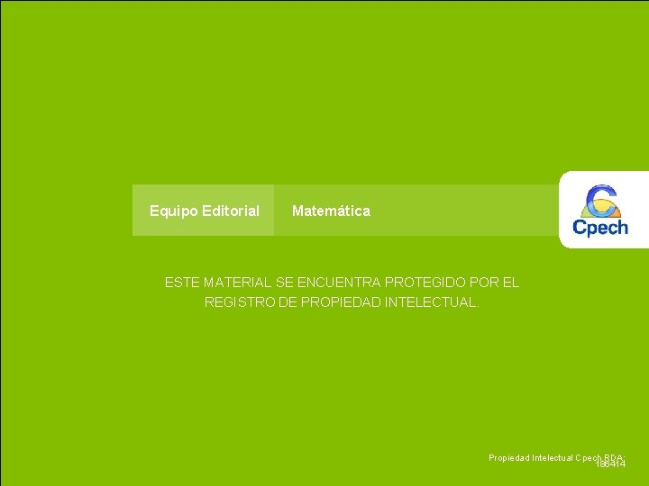 Equipo Editorial Matemática ESTE MATERIAL SE ENCUENTRA PROTEGIDO POR EL REGISTRO DE PROPIEDAD INTELECTUAL.