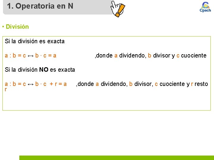 1. Operatoria en N • División Si la división es exacta a: b=c↔b∙c=a ,