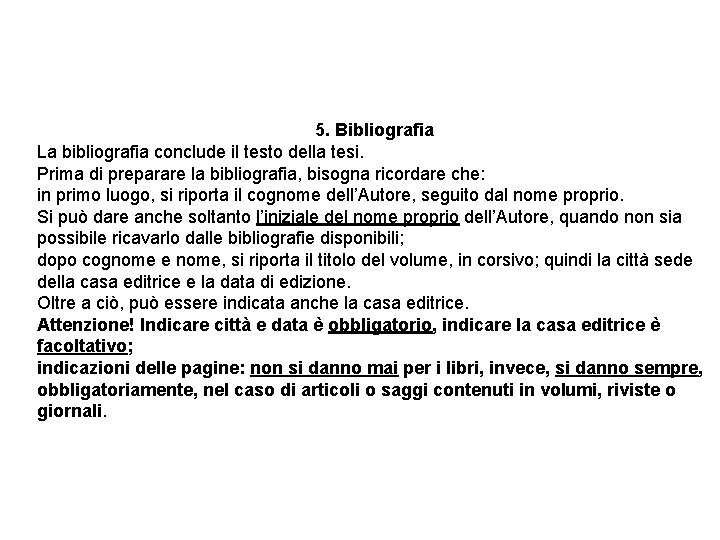 5. Bibliografia La bibliografia conclude il testo della tesi. Prima di preparare la bibliografia, 5. Bibliografia La bibliografia conclude il testo della tesi. Prima di preparare la bibliografia,