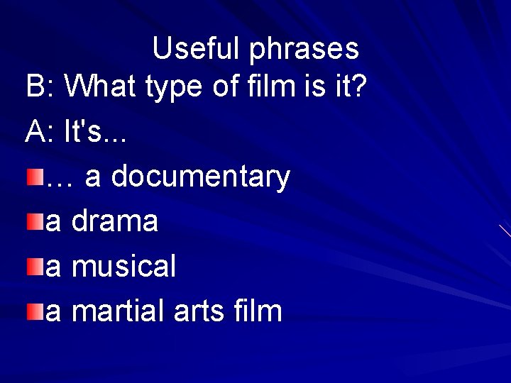 Useful phrases B: What type of film is it? A: It's. . . …