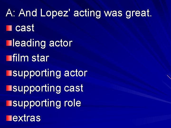 A: And Lopez' acting was great. cast leading actor film star supporting actor supporting