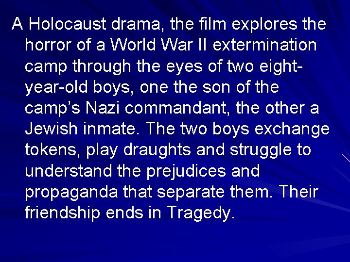 A Holocaust drama, the film explores the horror of a World War II extermination