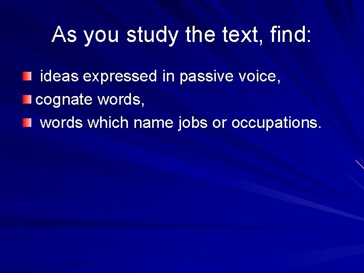 As you study the text, find: ideas expressed in passive voice, cognate words, words