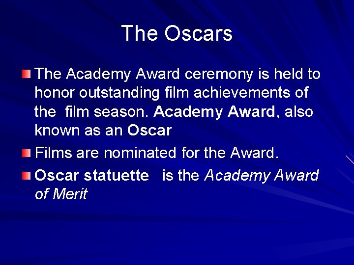 The Oscars The Academy Award ceremony is held to honor outstanding film achievements of