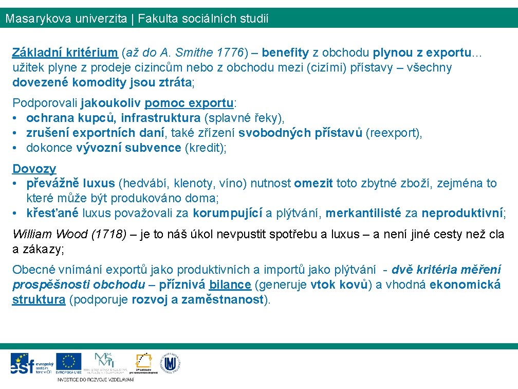 Masarykova univerzita | Fakulta sociálních studií Základní kritérium (až do A. Smithe 1776) –