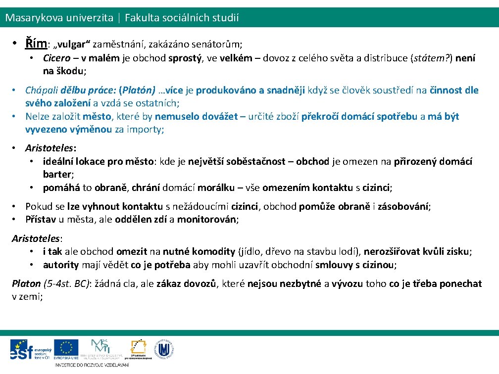 Masarykova univerzita | Fakulta sociálních studií • Řím: „vulgar“ zaměstnání, zakázáno senátorům; • Cicero