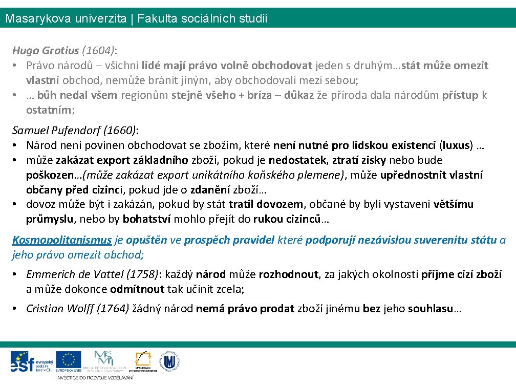 Masarykova univerzita | Fakulta sociálních studií Hugo Grotius (1604): • Právo národů – všichni