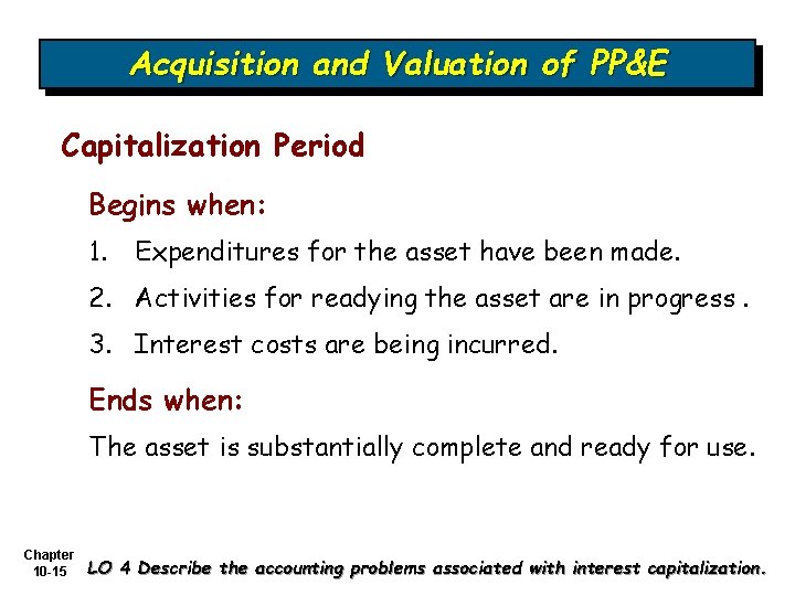 Acquisition and Valuation of PP&E Capitalization Period Begins when: 1. Expenditures for the asset