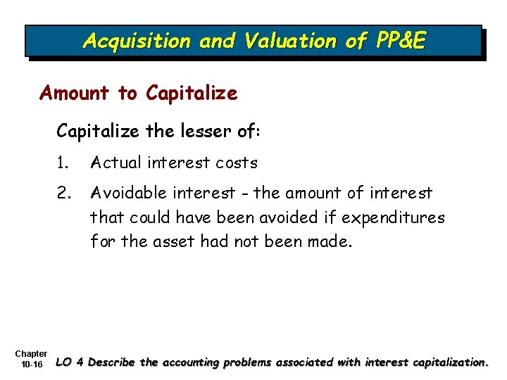 Acquisition and Valuation of PP&E Amount to Capitalize the lesser of: Chapter 10 -16