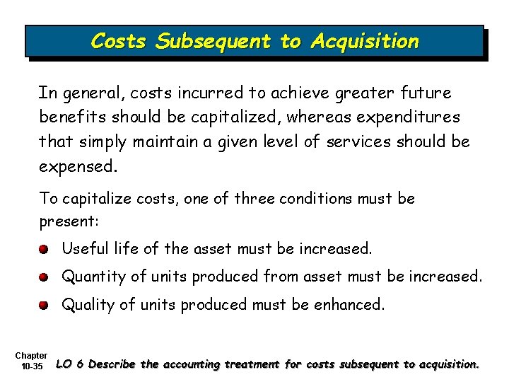 Costs Subsequent to Acquisition In general, costs incurred to achieve greater future benefits should