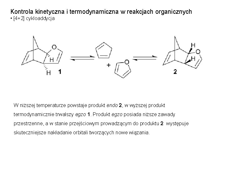 Kontrola kinetyczna i termodynamiczna w reakcjach organicznych • [4+2] cykloaddycja W niższej temperaturze powstaje