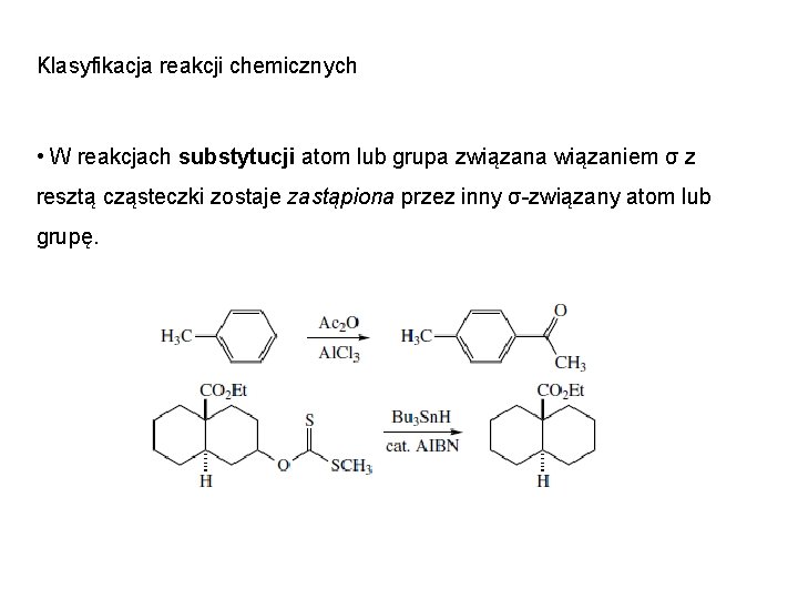 Klasyfikacja reakcji chemicznych • W reakcjach substytucji atom lub grupa związana wiązaniem σ z