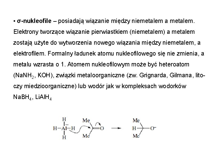  • σ-nukleofile – posiadają wiązanie między niemetalem a metalem. Elektrony tworzące wiązanie pierwiastkiem