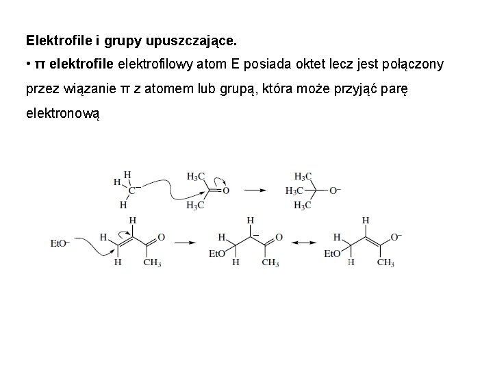 Elektrofile i grupy upuszczające. • π elektrofile elektrofilowy atom E posiada oktet lecz jest