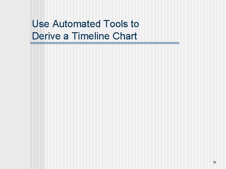 Use Automated Tools to Derive a Timeline Chart 10 