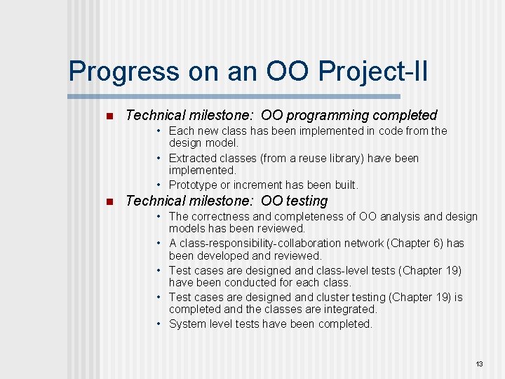 Progress on an OO Project-II n Technical milestone: OO programming completed • Each new