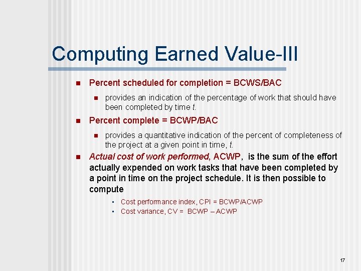 Computing Earned Value-III n Percent scheduled for completion = BCWS/BAC n n Percent complete