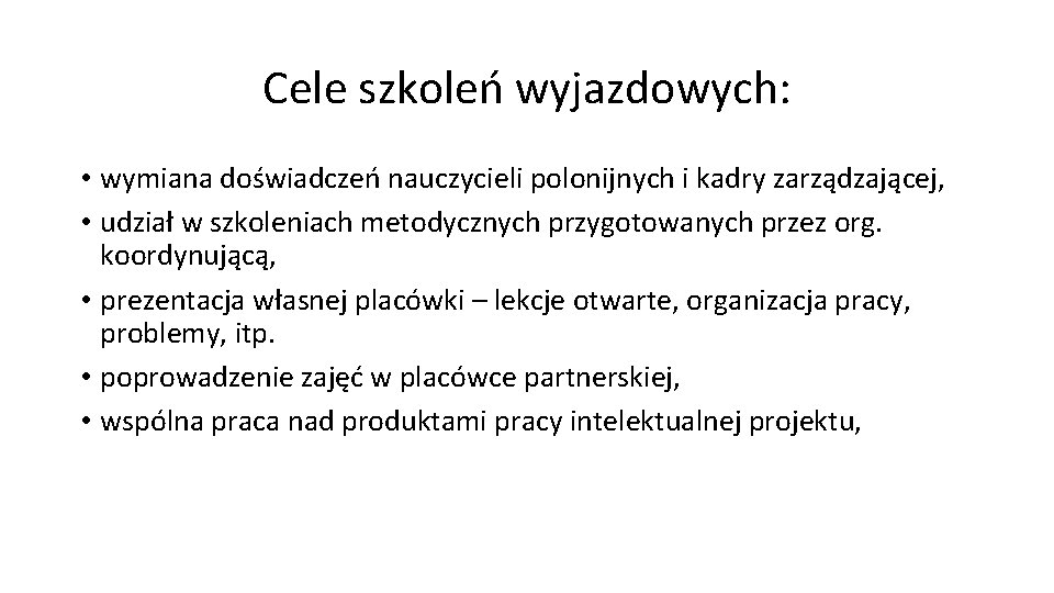 Cele szkoleń wyjazdowych: • wymiana doświadczeń nauczycieli polonijnych i kadry zarządzającej, • udział w