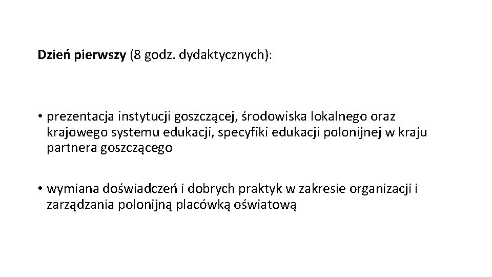 Dzień pierwszy (8 godz. dydaktycznych): • prezentacja instytucji goszczącej, środowiska lokalnego oraz krajowego systemu