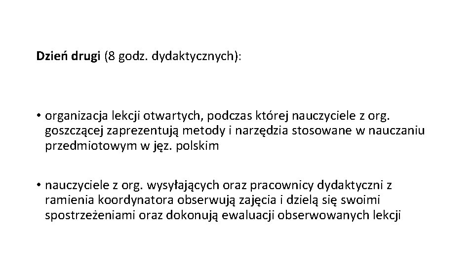 Dzień drugi (8 godz. dydaktycznych): • organizacja lekcji otwartych, podczas której nauczyciele z org.