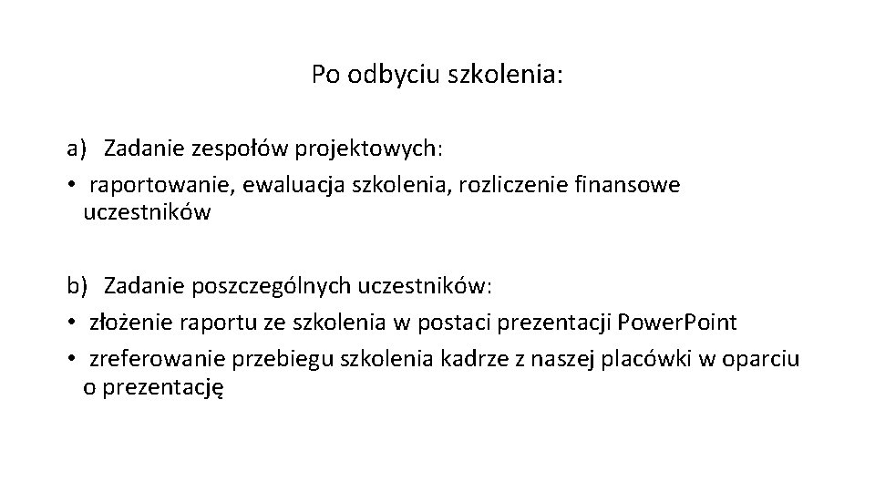 Po odbyciu szkolenia: a) Zadanie zespołów projektowych: • raportowanie, ewaluacja szkolenia, rozliczenie finansowe uczestników