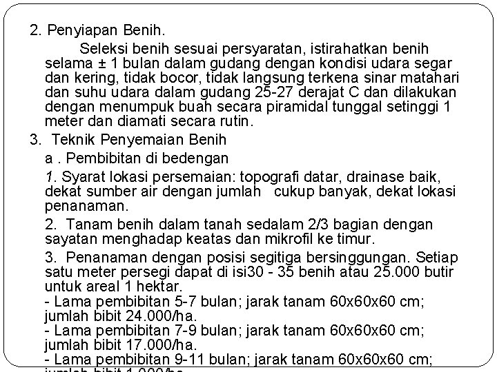 2. Penyiapan Benih. Seleksi benih sesuai persyaratan, istirahatkan benih selama ± 1 bulan dalam