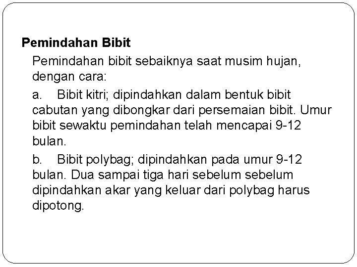 Pemindahan Bibit Pemindahan bibit sebaiknya saat musim hujan, dengan cara: a. Bibit kitri; dipindahkan