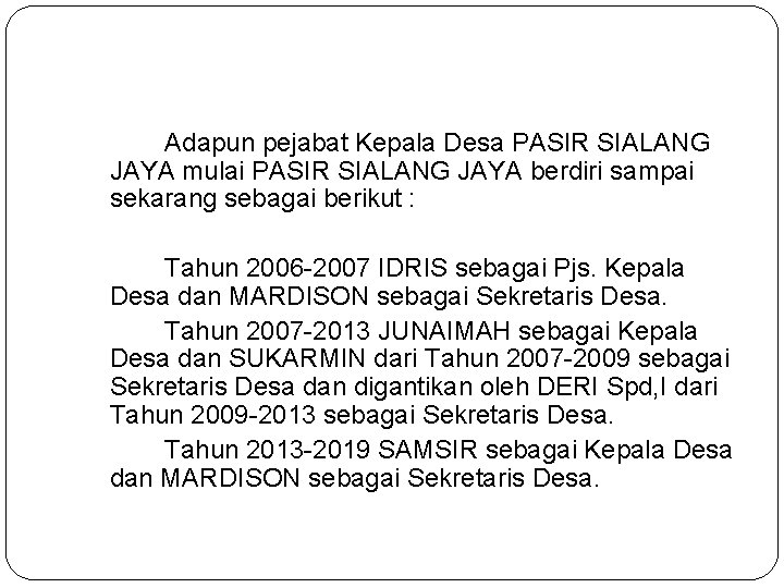 Adapun pejabat Kepala Desa PASIR SIALANG JAYA mulai PASIR SIALANG JAYA berdiri sampai sekarang