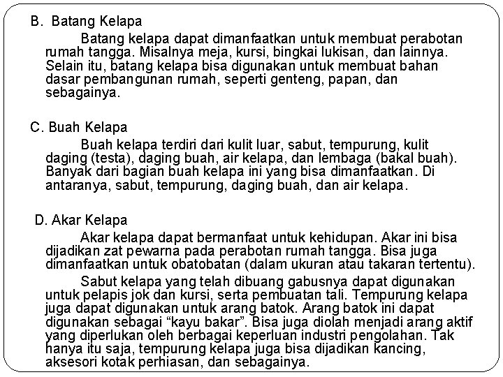 B. Batang Kelapa Batang kelapa dapat dimanfaatkan untuk membuat perabotan rumah tangga. Misalnya meja,