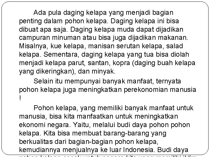 Ada pula daging kelapa yang menjadi bagian penting dalam pohon kelapa. Daging kelapa ini