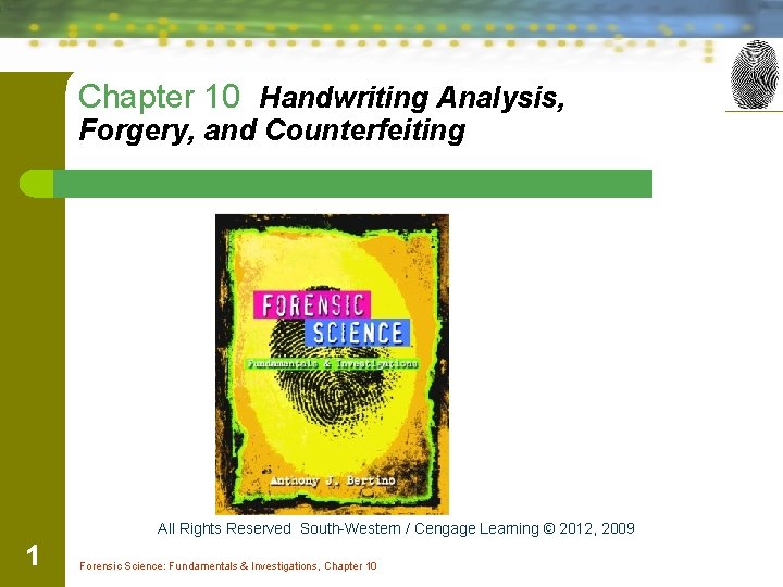 Chapter 10 Handwriting Analysis, Forgery, and Counterfeiting All Rights Reserved South-Western / Cengage Learning