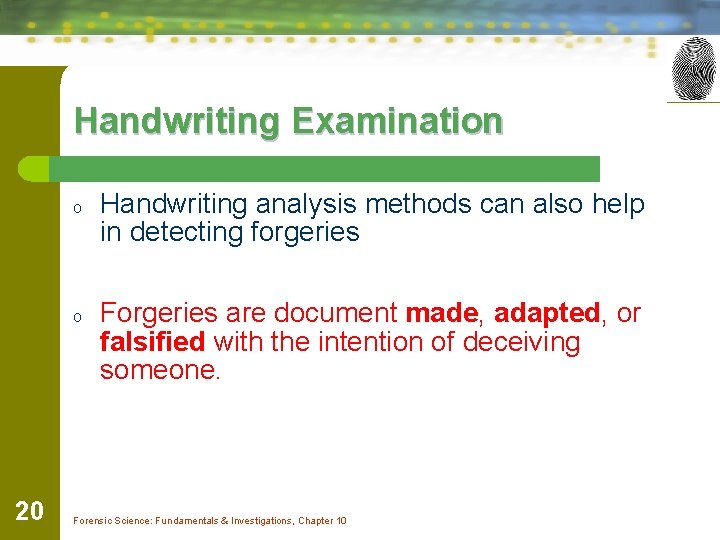 Handwriting Examination o o 20 Handwriting analysis methods can also help in detecting forgeries