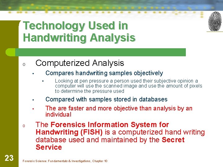 Technology Used in Handwriting Analysis Computerized Analysis o Compares handwriting samples objectively • §