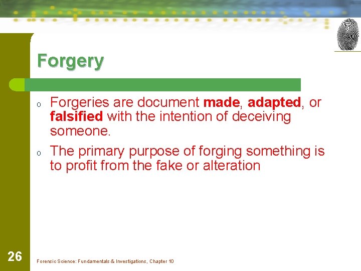 Forgery o o 26 Forgeries are document made, adapted, or falsified with the intention