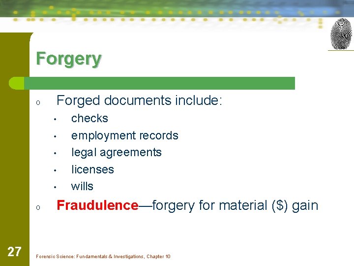 Forgery o Forged documents include: • • • o 27 checks employment records legal