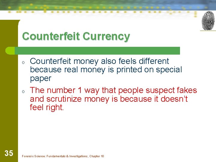 Counterfeit Currency o o 35 Counterfeit money also feels different because real money is