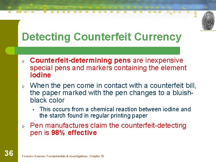 Detecting Counterfeit Currency o o Counterfeit-determining pens are inexpensive special pens and markers containing