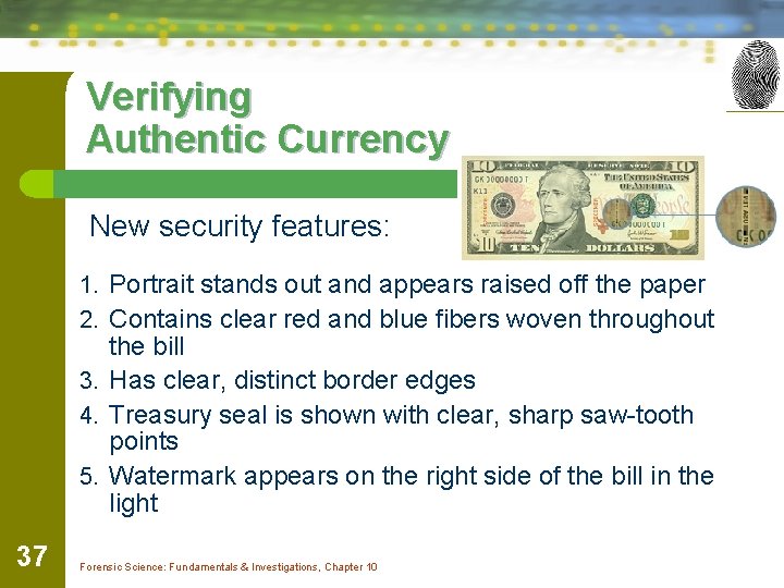 Verifying Authentic Currency New security features: 1. Portrait stands out and appears raised off