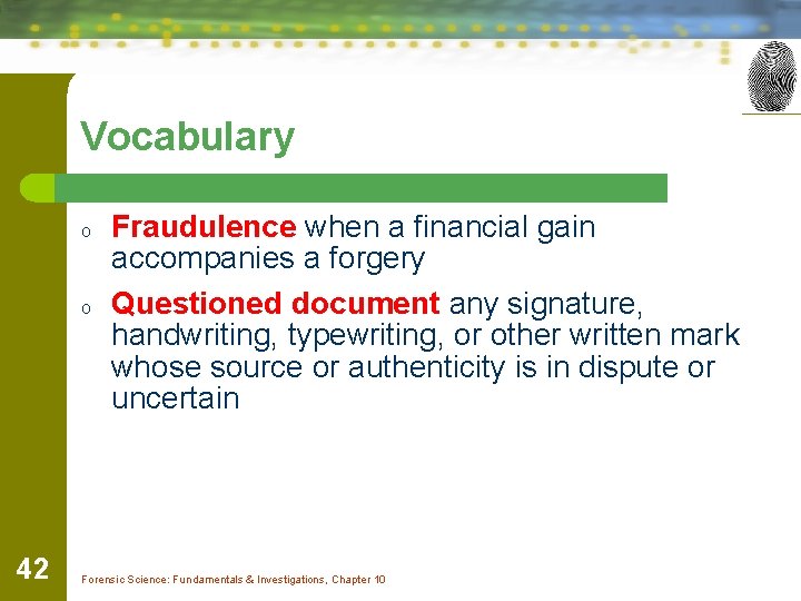 Vocabulary o o 42 Fraudulence when a financial gain accompanies a forgery Questioned document