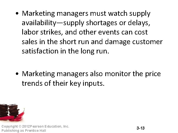 • Marketing managers must watch supply availability—supply shortages or delays, labor strikes, and • Marketing managers must watch supply availability—supply shortages or delays, labor strikes, and